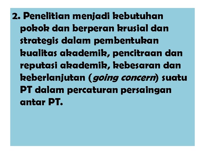 2. Penelitian menjadi kebutuhan pokok dan berperan krusial dan strategis dalam pembentukan kualitas akademik,