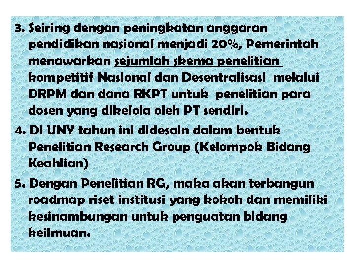 3. Seiring dengan peningkatan anggaran pendidikan nasional menjadi 20%, Pemerintah menawarkan sejumlah skema penelitian