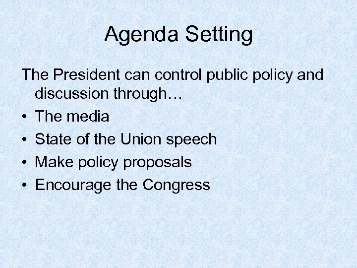 Agenda Setting The President can control public policy and discussion through… • The media