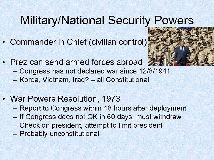 Military/National Security Powers • Commander in Chief (civilian control) • Prez can send armed