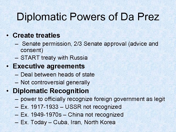 Diplomatic Powers of Da Prez • Create treaties – Senate permission, 2/3 Senate approval