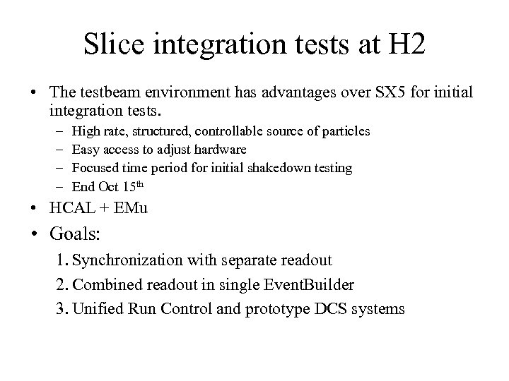 Slice integration tests at H 2 • The testbeam environment has advantages over SX