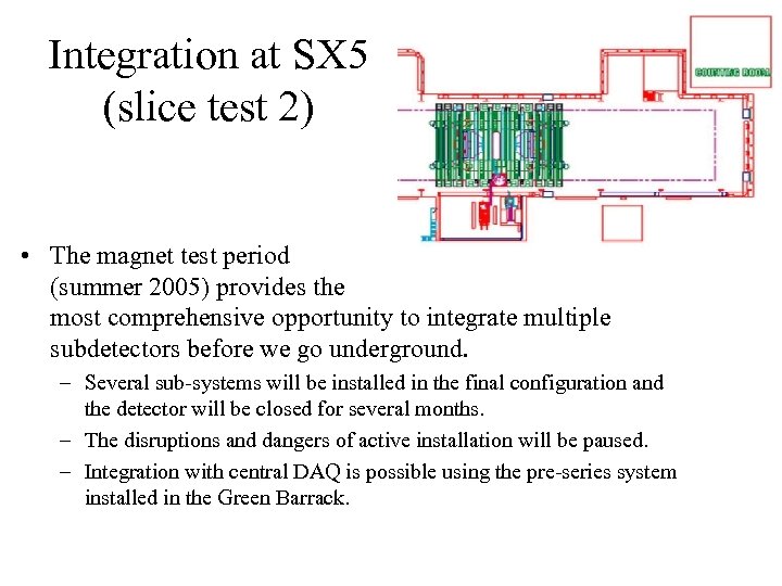 Integration at SX 5 (slice test 2) • The magnet test period (summer 2005)