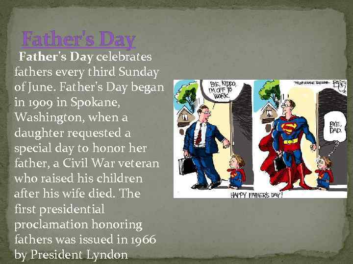 Father's Day celebrates fathers every third Sunday of June. Father's Day began in 1909
