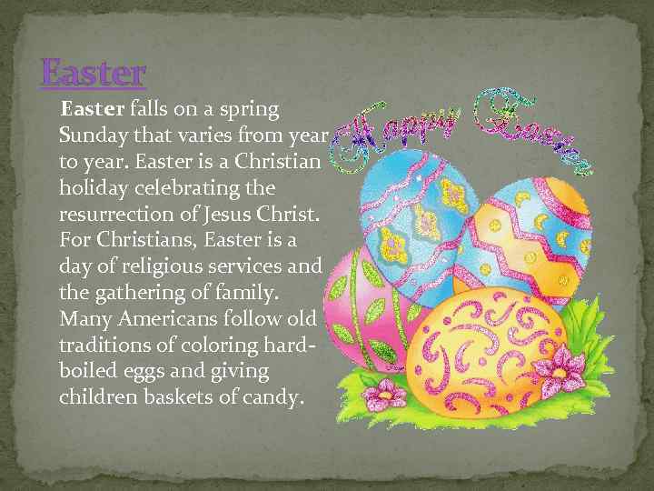 Easter falls on a spring Sunday that varies from year to year. Easter is