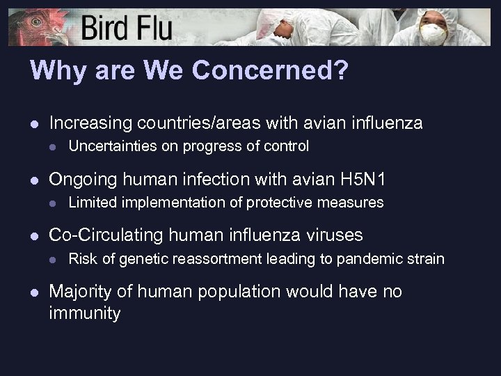 Why are We Concerned? l Increasing countries/areas with avian influenza l l Ongoing human