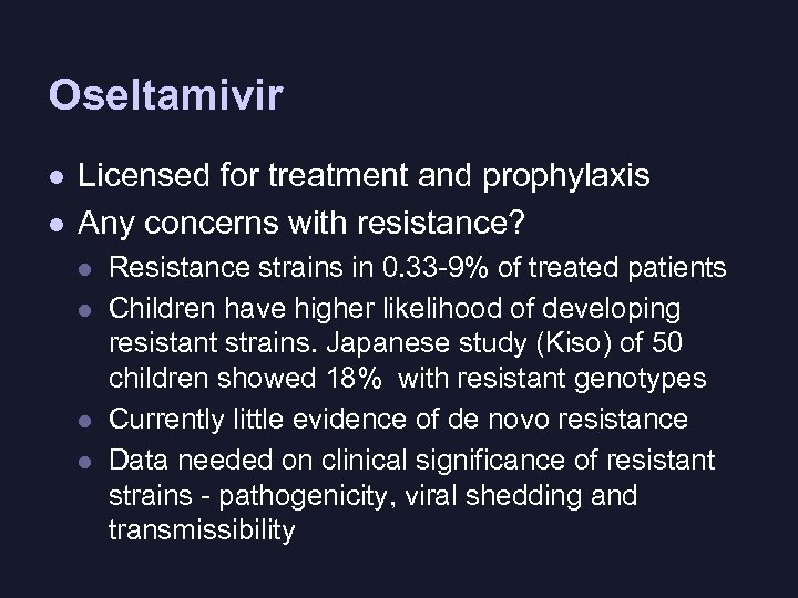 Oseltamivir l l Licensed for treatment and prophylaxis Any concerns with resistance? l l