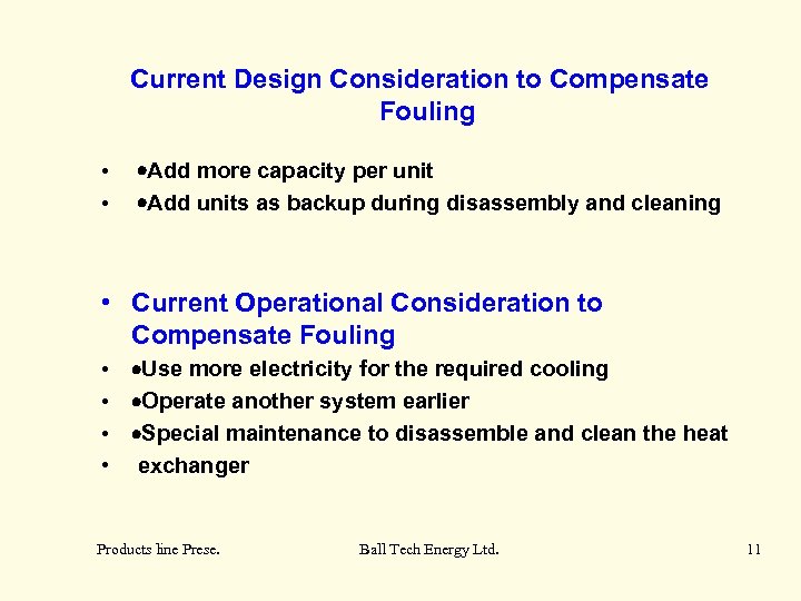 Current Design Consideration to Compensate Fouling • • ·Add more capacity per unit ·Add