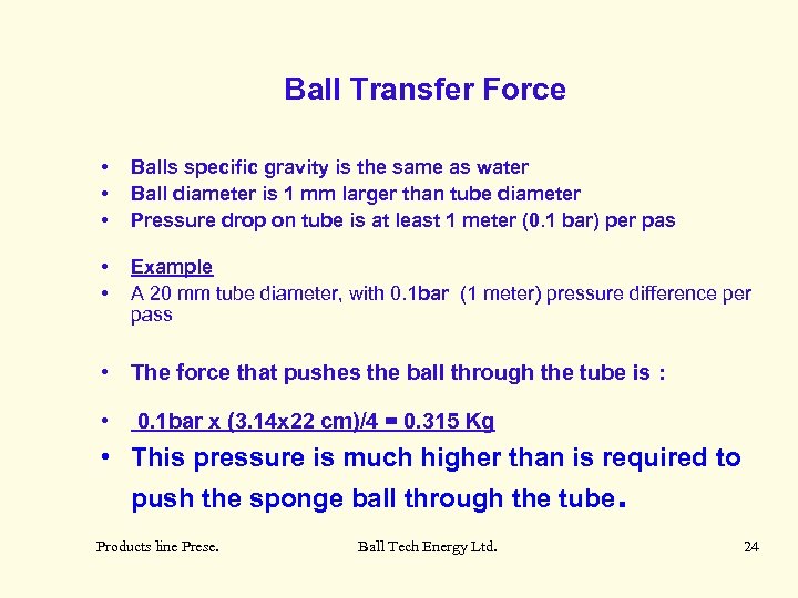 Ball Transfer Force • • • Balls specific gravity is the same as water
