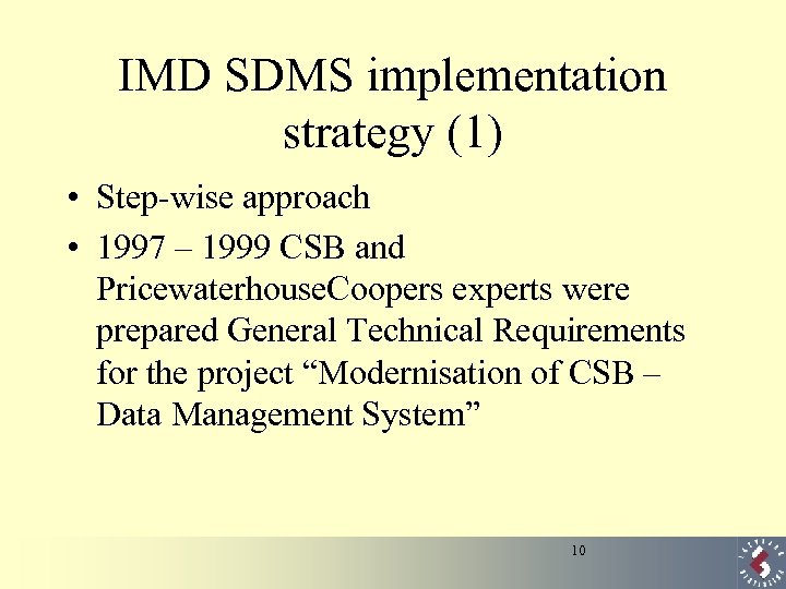 IMD SDMS implementation strategy (1) • Step-wise approach • 1997 – 1999 CSB and