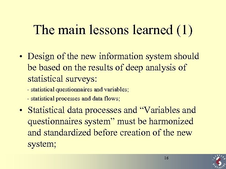The main lessons learned (1) • Design of the new information system should be