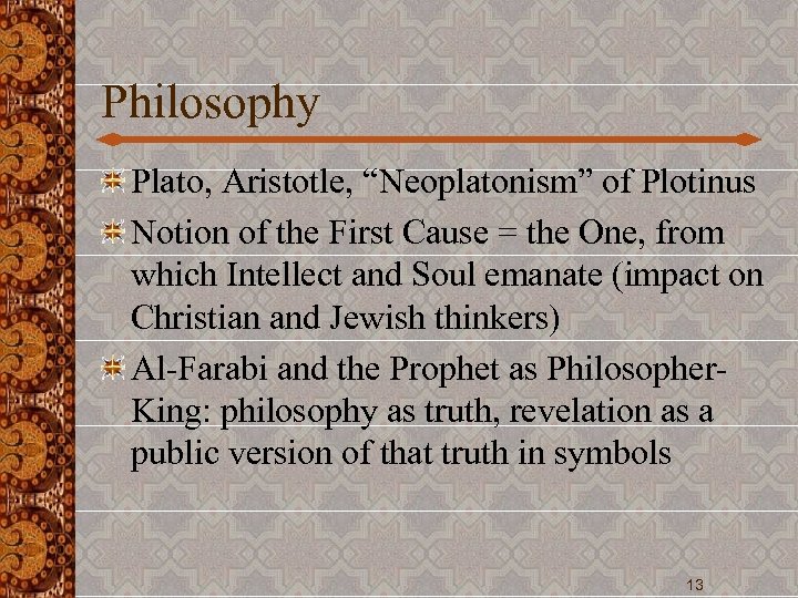 Philosophy Plato, Aristotle, “Neoplatonism” of Plotinus Notion of the First Cause = the One,