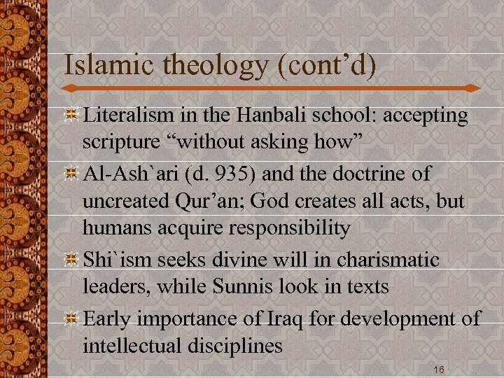 Islamic theology (cont’d) Literalism in the Hanbali school: accepting scripture “without asking how” Al-Ash`ari