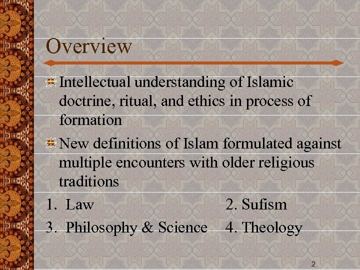 Overview Intellectual understanding of Islamic doctrine, ritual, and ethics in process of formation New