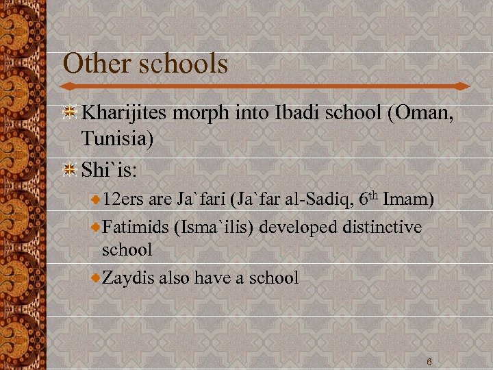 Other schools Kharijites morph into Ibadi school (Oman, Tunisia) Shi`is: 12 ers are Ja`fari