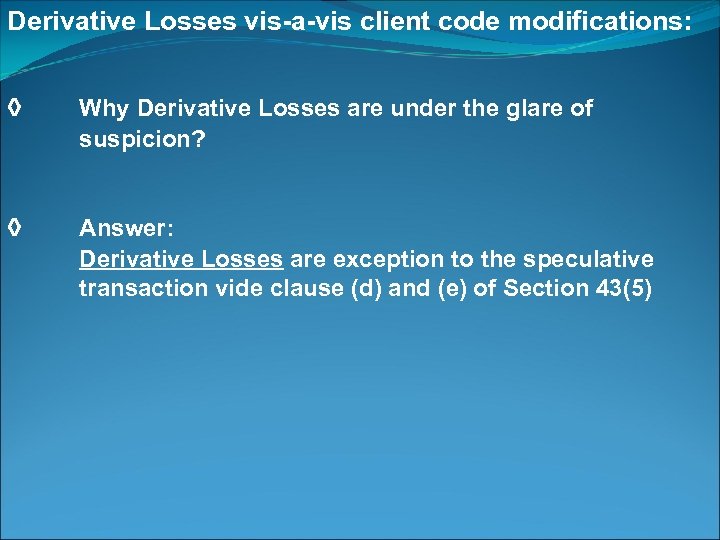 Derivative Losses vis-a-vis client code modifications: ◊ Why Derivative Losses are under the glare