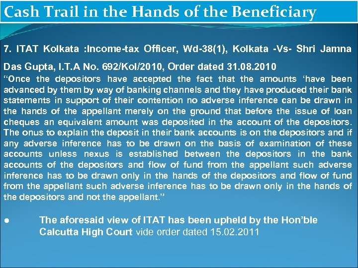 Cash Trail in the Hands of the Beneficiary 7. ITAT Kolkata : Income-tax Officer,