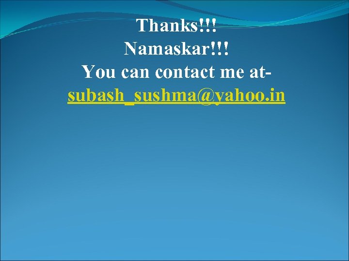 Thanks!!! Namaskar!!! You can contact me atsubash_sushma@yahoo. in 