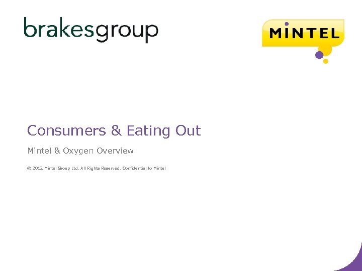 Consumers & Eating Out Mintel & Oxygen Overview © 2012 Mintel Group Ltd. All