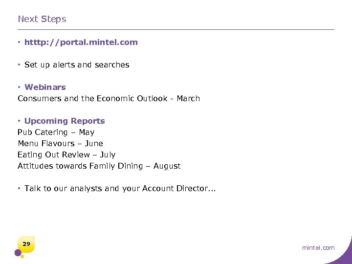 Next Steps • htttp: //portal. mintel. com • Set up alerts and searches •