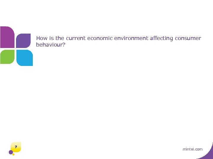 How is the current economic environment affecting consumer behaviour? 7 mintel. com 