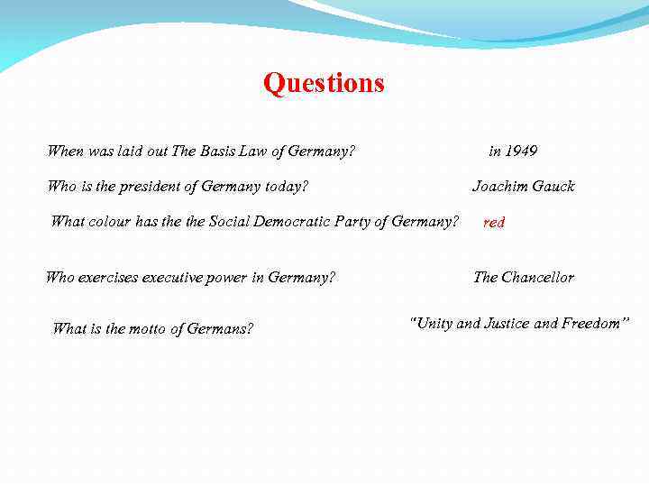 Questions When was laid out The Basis Law of Germany? in 1949 Who is