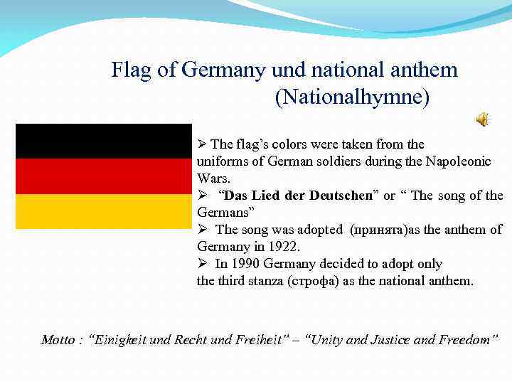 Flag of Germany und national anthem (Nationalhymne) Ø The flag’s colors were taken from