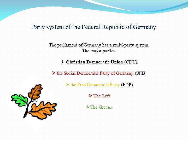 Party system of the Federal Republic of Germany The parliament of Germany has a