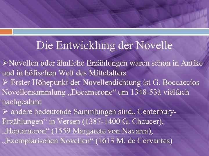 Die Entwicklung der Novelle ØNovellen oder ähnliche Erzählungen waren schon in Antike und in