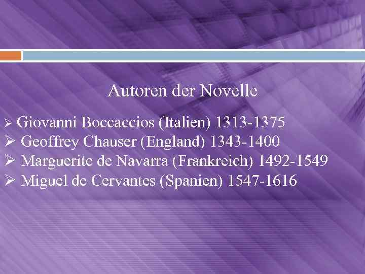 Autoren der Novelle Ø Giovanni Boccaccios (Italien) 1313 -1375 Ø Geoffrey Chauser (England) 1343
