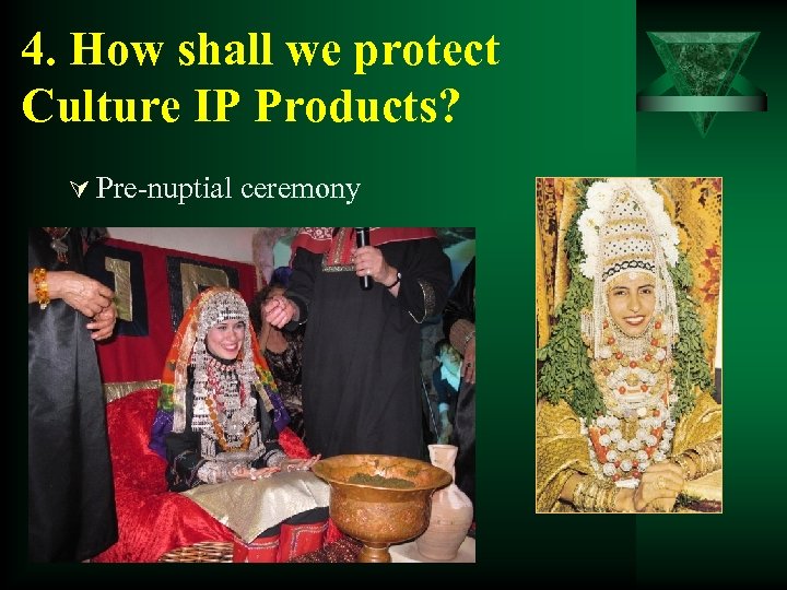 4. How shall we protect Culture IP Products? Ú Pre-nuptial ceremony 