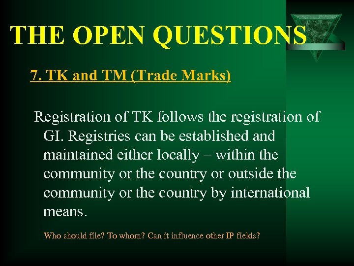 THE OPEN QUESTIONS 7. TK and TM (Trade Marks) Registration of TK follows the
