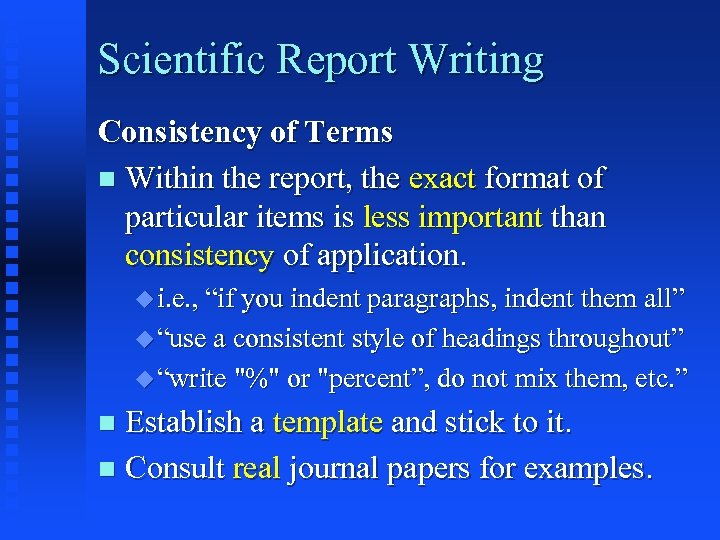 Scientific Report Writing Consistency of Terms n Within the report, the exact format of