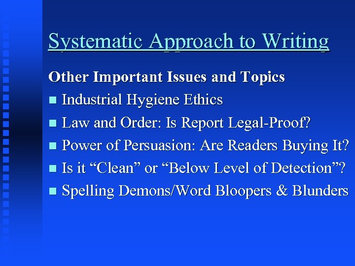 Systematic Approach to Writing Other Important Issues and Topics n Industrial Hygiene Ethics n