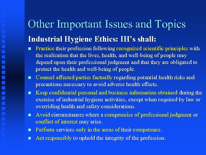 Other Important Issues and Topics Industrial Hygiene Ethics: IH’s shall: n n n Practice
