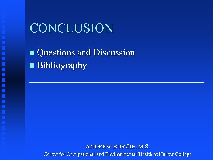 CONCLUSION Questions and Discussion n Bibliography ___________________ n ANDREW BURGIE, M. S. Center for