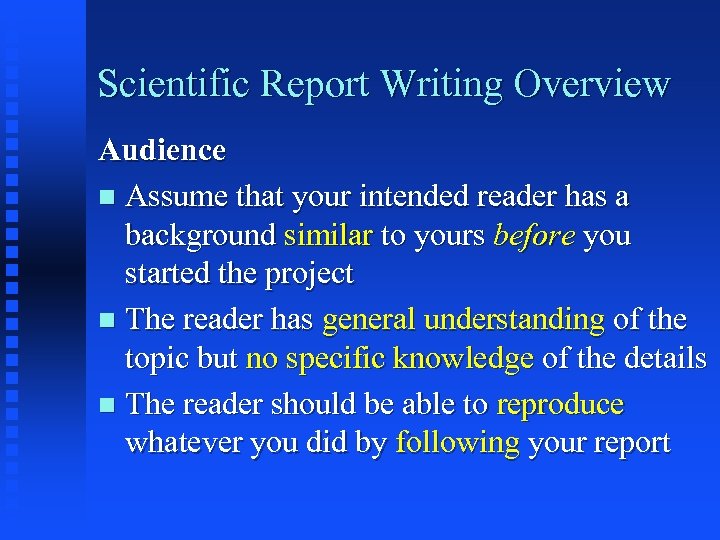Scientific Report Writing Overview Audience n Assume that your intended reader has a background