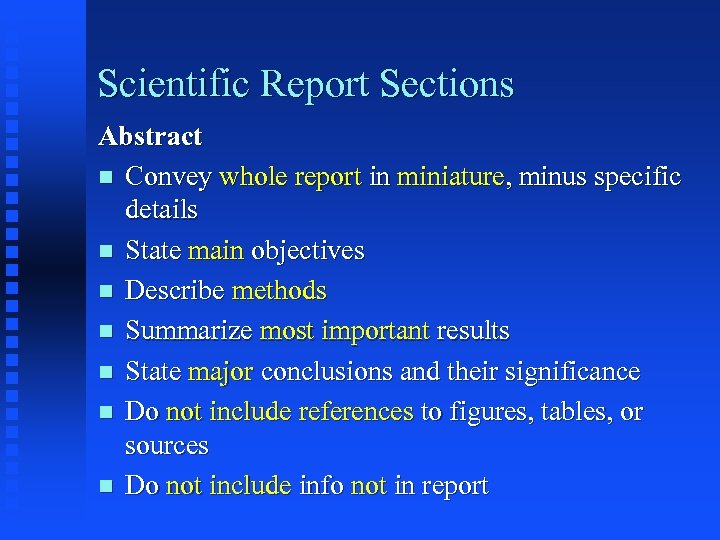 Scientific Report Sections Abstract n Convey whole report in miniature, minus specific details n