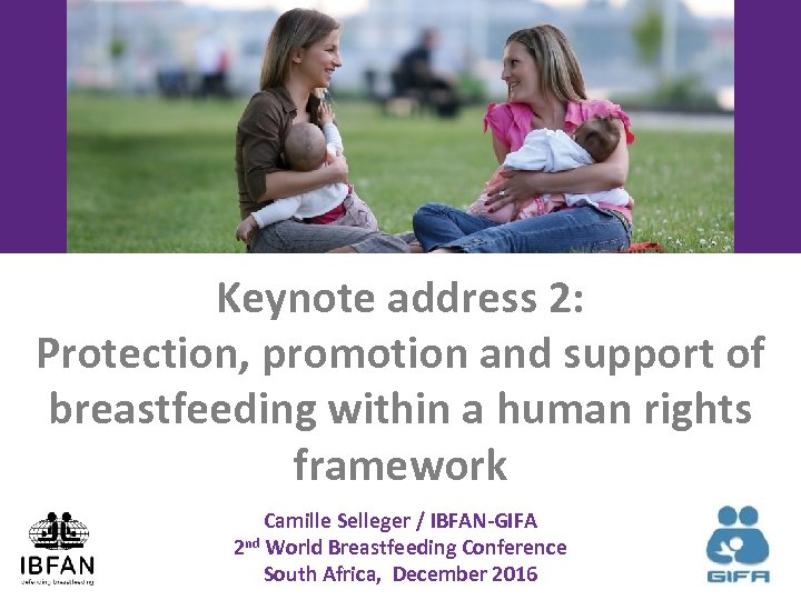 Keynote address 2: Protection, promotion and support of breastfeeding within a human rights framework