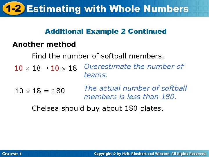 1 -2 Estimating with Whole Numbers Additional Example 2 Continued Another method Find the