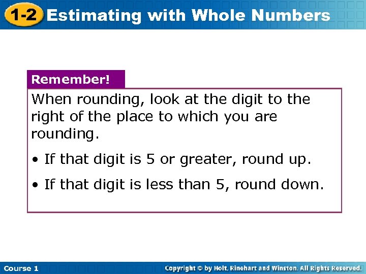 1 -2 Estimating with Whole Numbers Remember! When rounding, look at the digit to