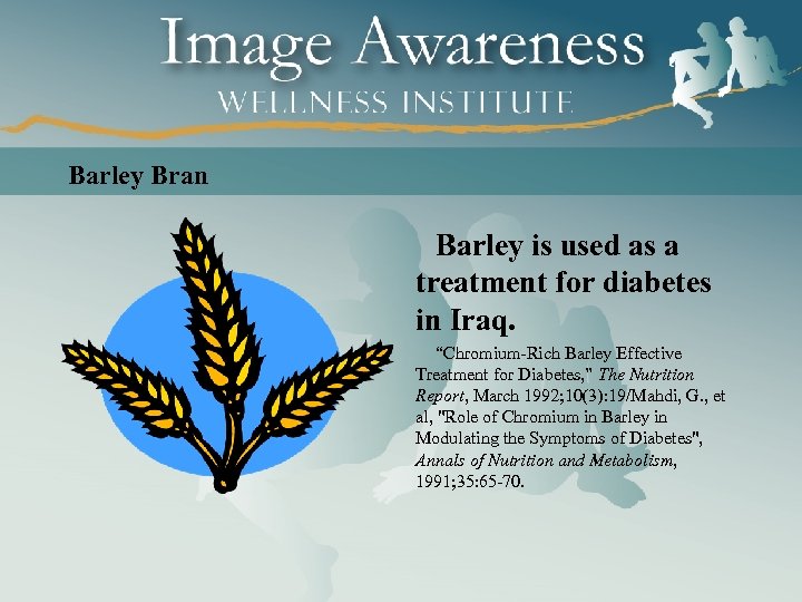 Barley Bran Barley is used as a treatment for diabetes in Iraq. “Chromium-Rich Barley