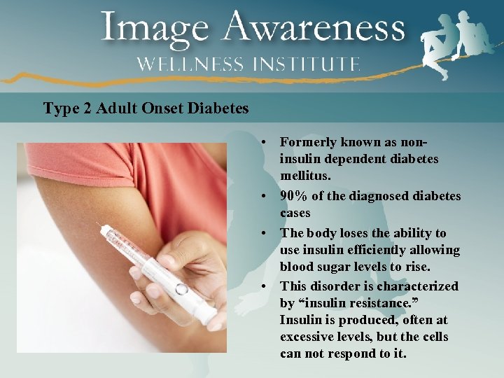 Type 2 Adult Onset Diabetes • Formerly known as noninsulin dependent diabetes mellitus. •