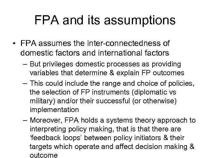 FPA and its assumptions • FPA assumes the inter-connectedness of domestic factors and international