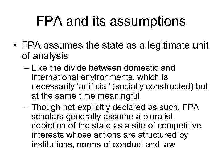 FPA and its assumptions • FPA assumes the state as a legitimate unit of