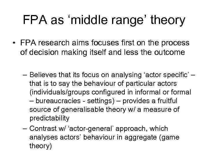 FPA as ‘middle range’ theory • FPA research aims focuses first on the process