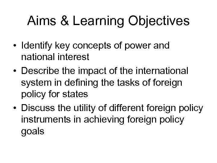 Aims & Learning Objectives • Identify key concepts of power and national interest •