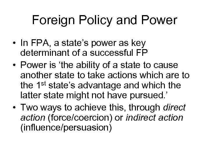 Foreign Policy and Power • In FPA, a state’s power as key determinant of
