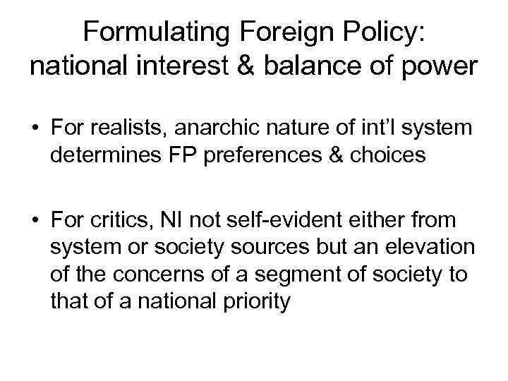 Formulating Foreign Policy: national interest & balance of power • For realists, anarchic nature