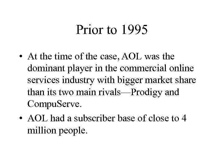 Prior to 1995 • At the time of the case, AOL was the dominant